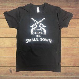 Try that in a Small Town Tshirt